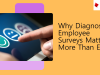 Why Diagnostic Employee Surveys Matter More Than Ever
