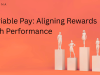 Variable Pay Strategies: Aligning Compensation with Performance Outcomes